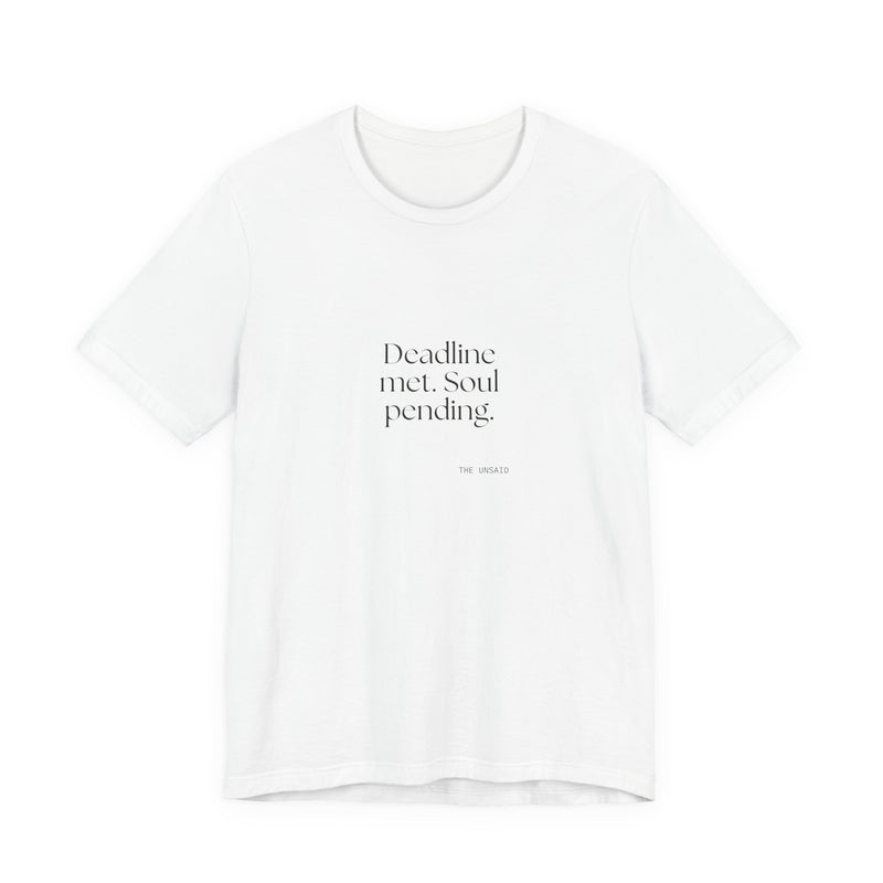 Shirt — Deadline met. Soul pending.