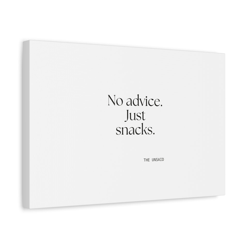 No advice. Just snacks - Canvas Print - For Someone Who Stays