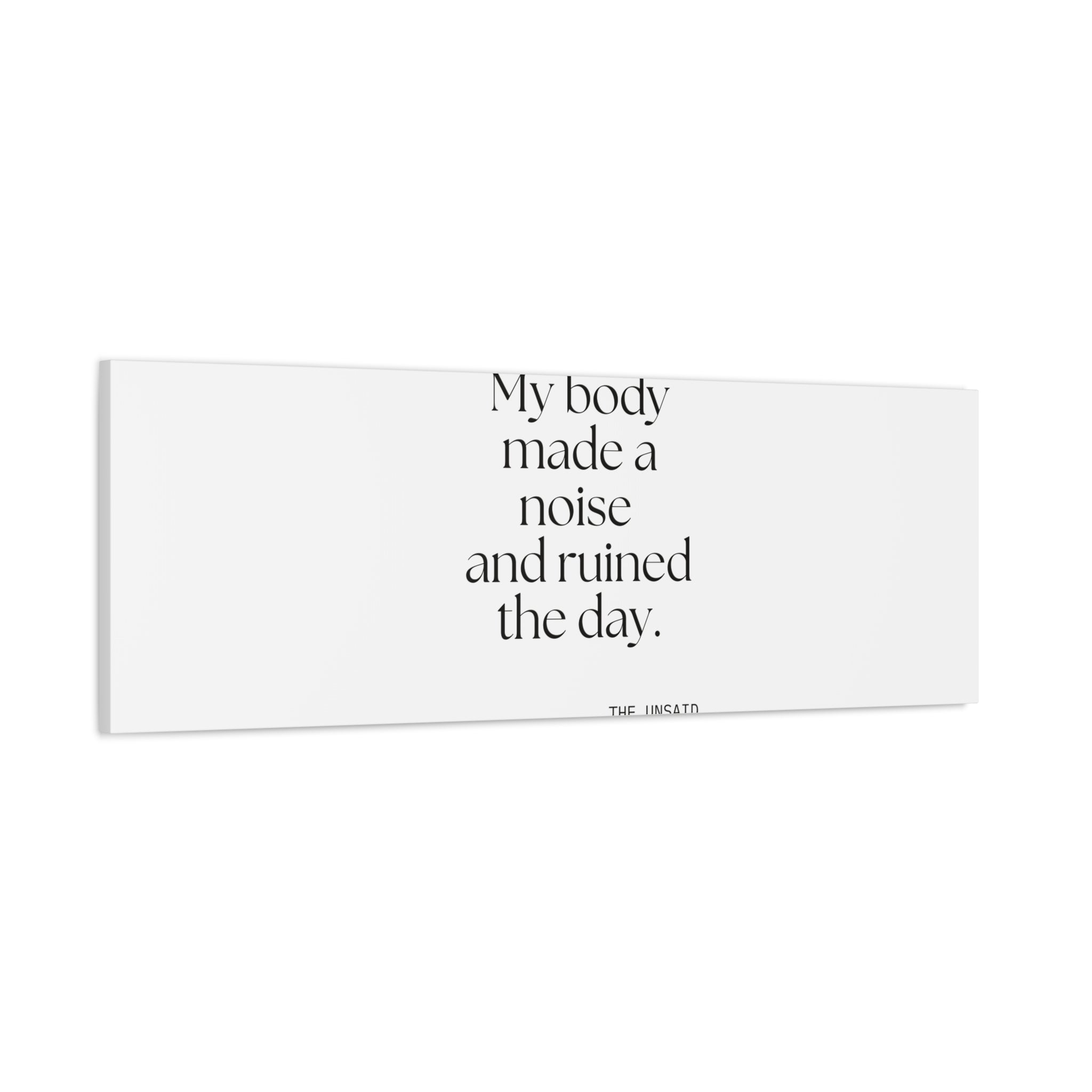 My body made a noise and ruined the day - Canvas Print - For Overthinkers