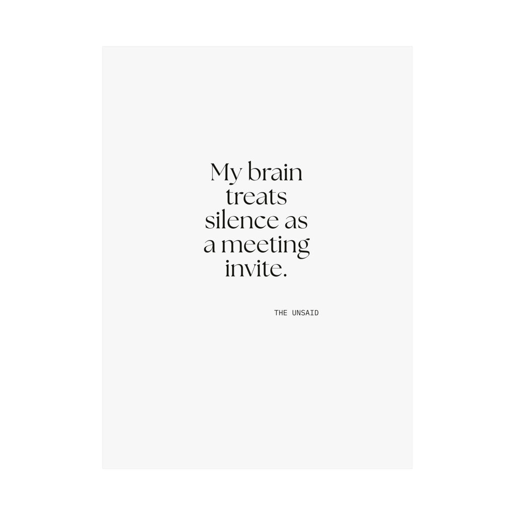 My brain treats silence as a meeting invite - Poster - For Overthinkers