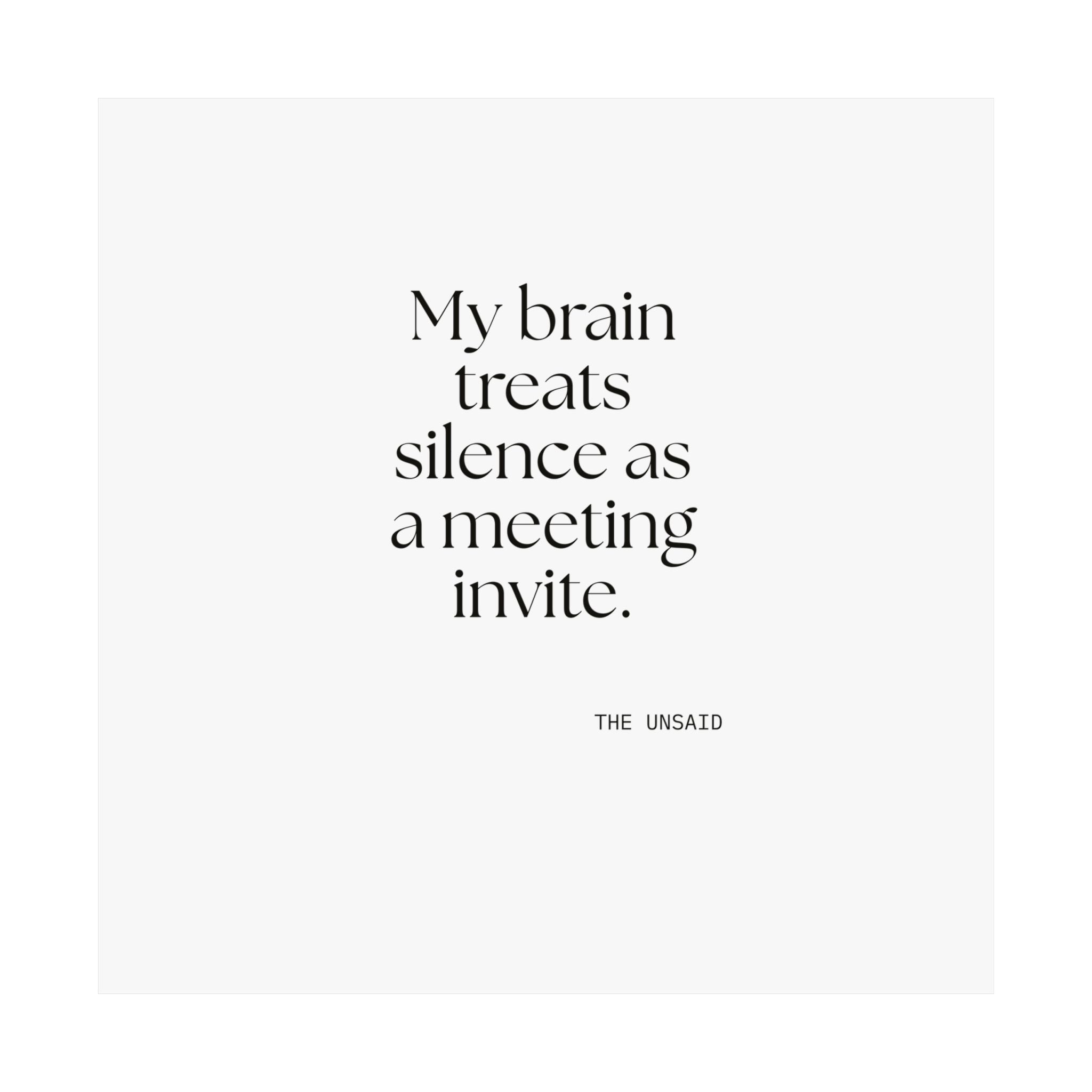 My brain treats silence as a meeting invite - Poster - For Overthinkers