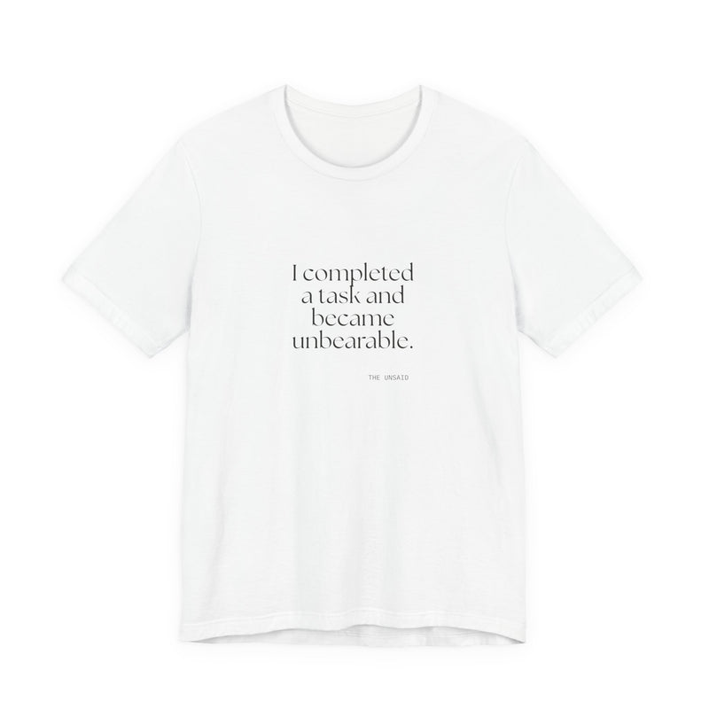 Shirt — I completed a task and became unbearable.