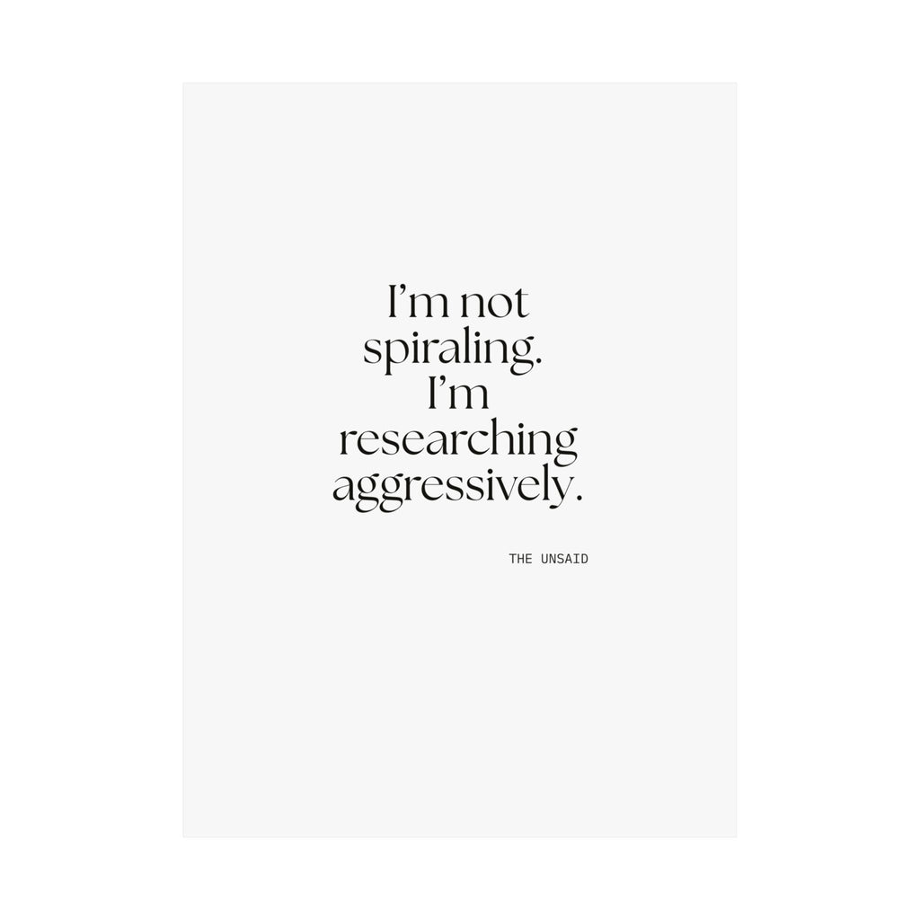 I’m not spiraling. I’m researching aggressively - Poster - For Overthinkers