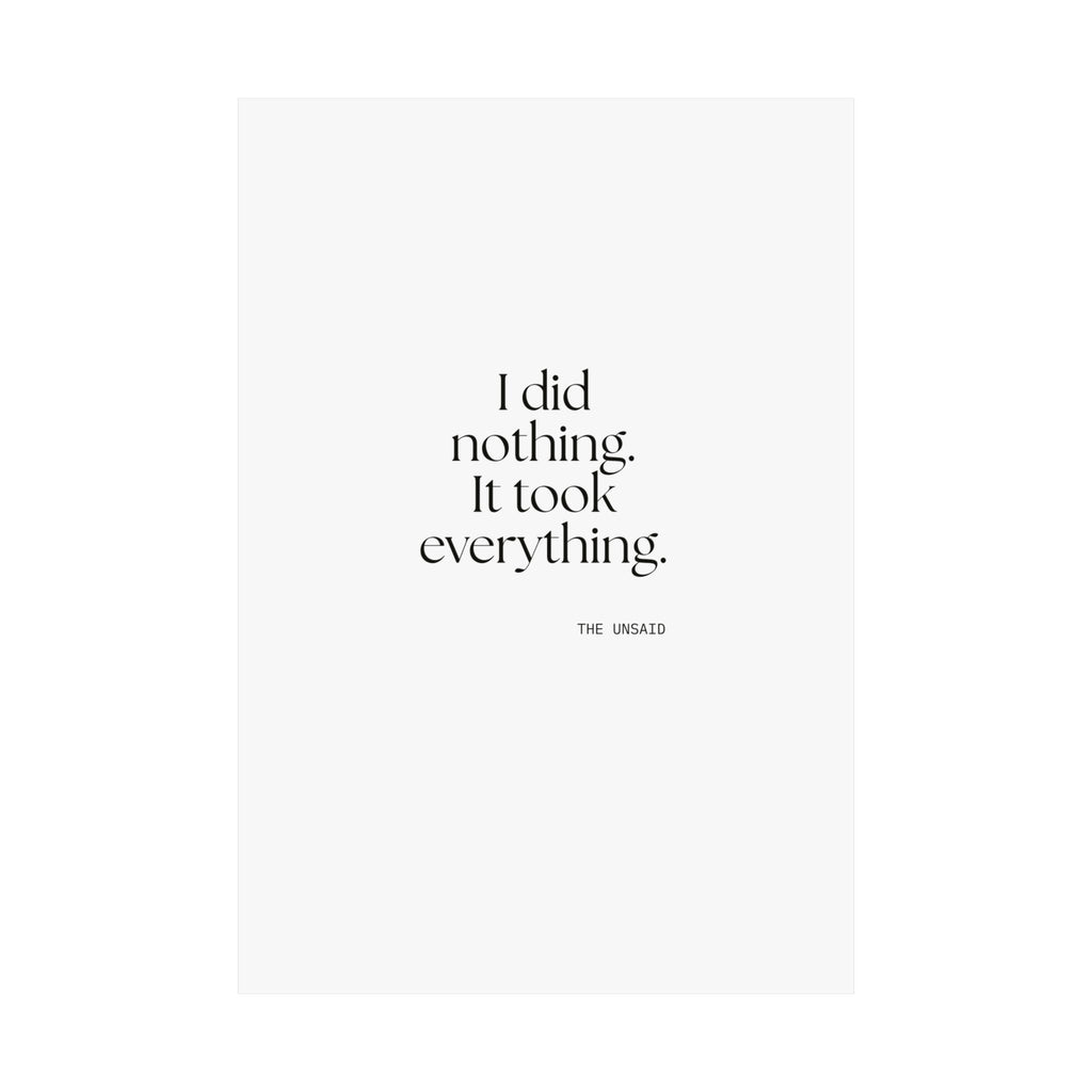 I did nothing. It took everything - Poster - For Tired Days