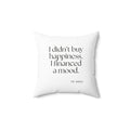 I didn’t buy happiness. I financed a mood - Throw Pillow - Dry Humor