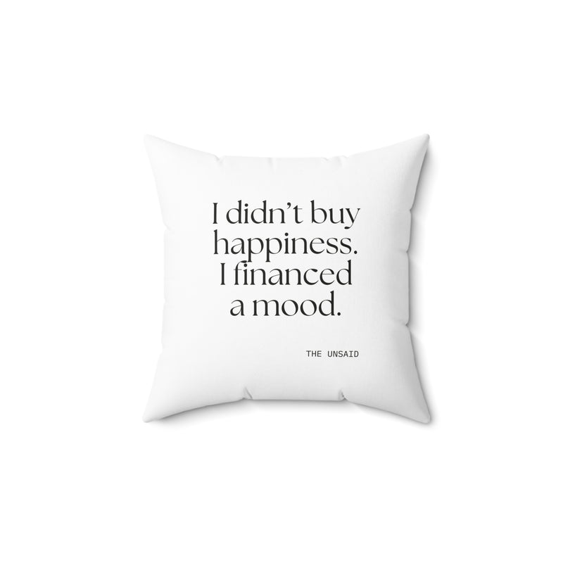 Throw Pillow — I didn’t buy happiness. I financed a mood.