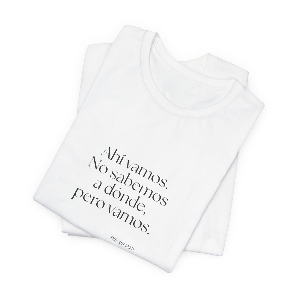Ahí vamos. No sabemos a dónde, pero vamos - Shirt - En Español