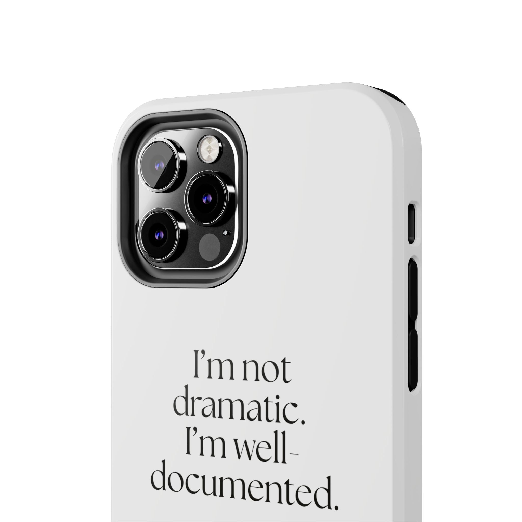 I’m not dramatic. I’m well-documented - Tough Phone Case - Dry Humor
