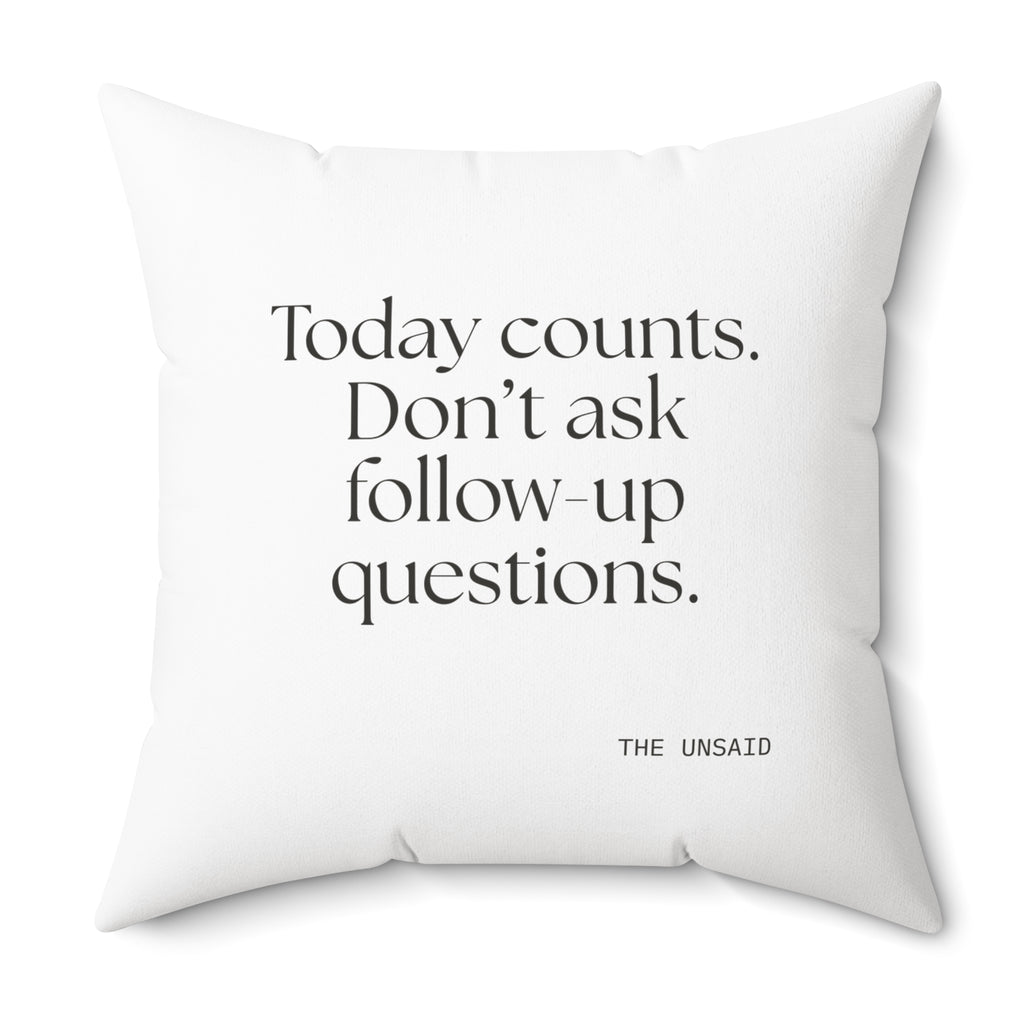 Today counts. Don’t ask follow-up questions - Throw Pillow - Dry Humor