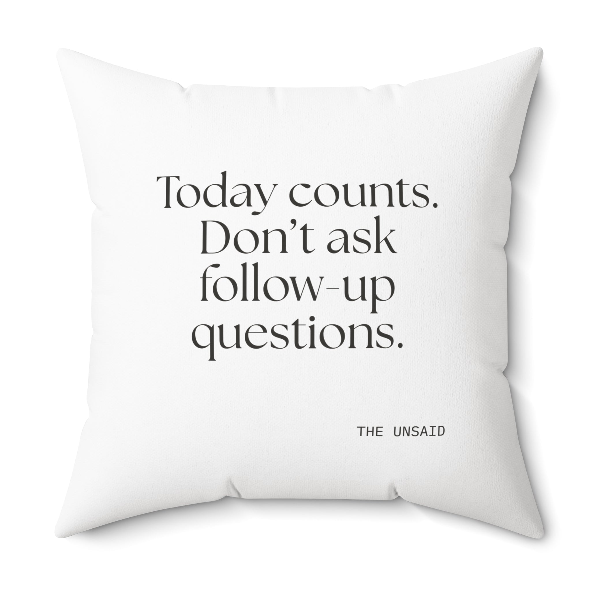 Today counts. Don’t ask follow-up questions - Throw Pillow - Dry Humor