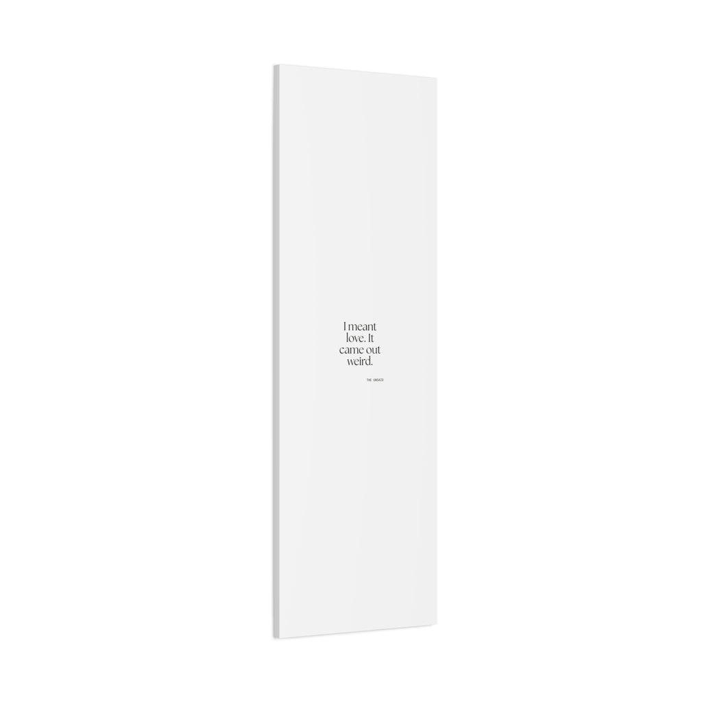 I meant love. It came out weird - Canvas Print - For Introverts