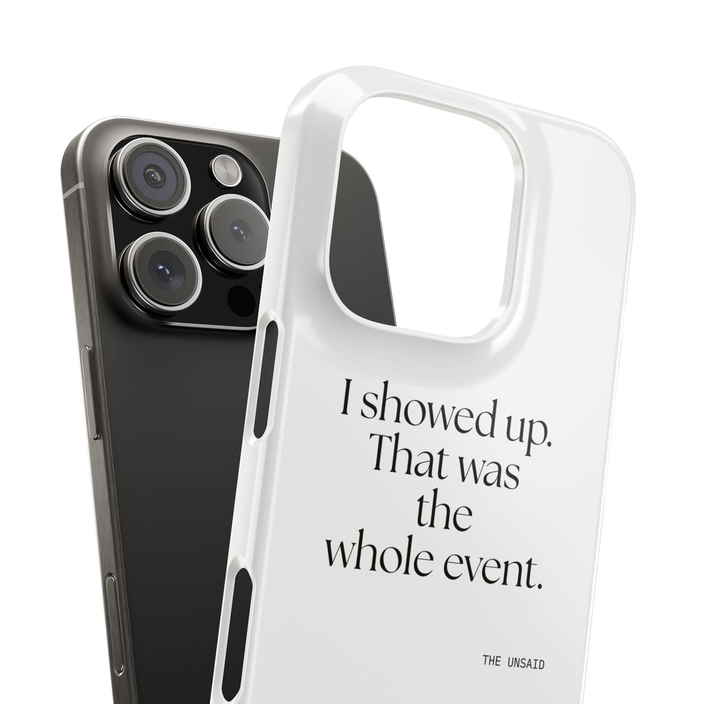 I showed up. That was the whole event - Phone Case - For Introverts