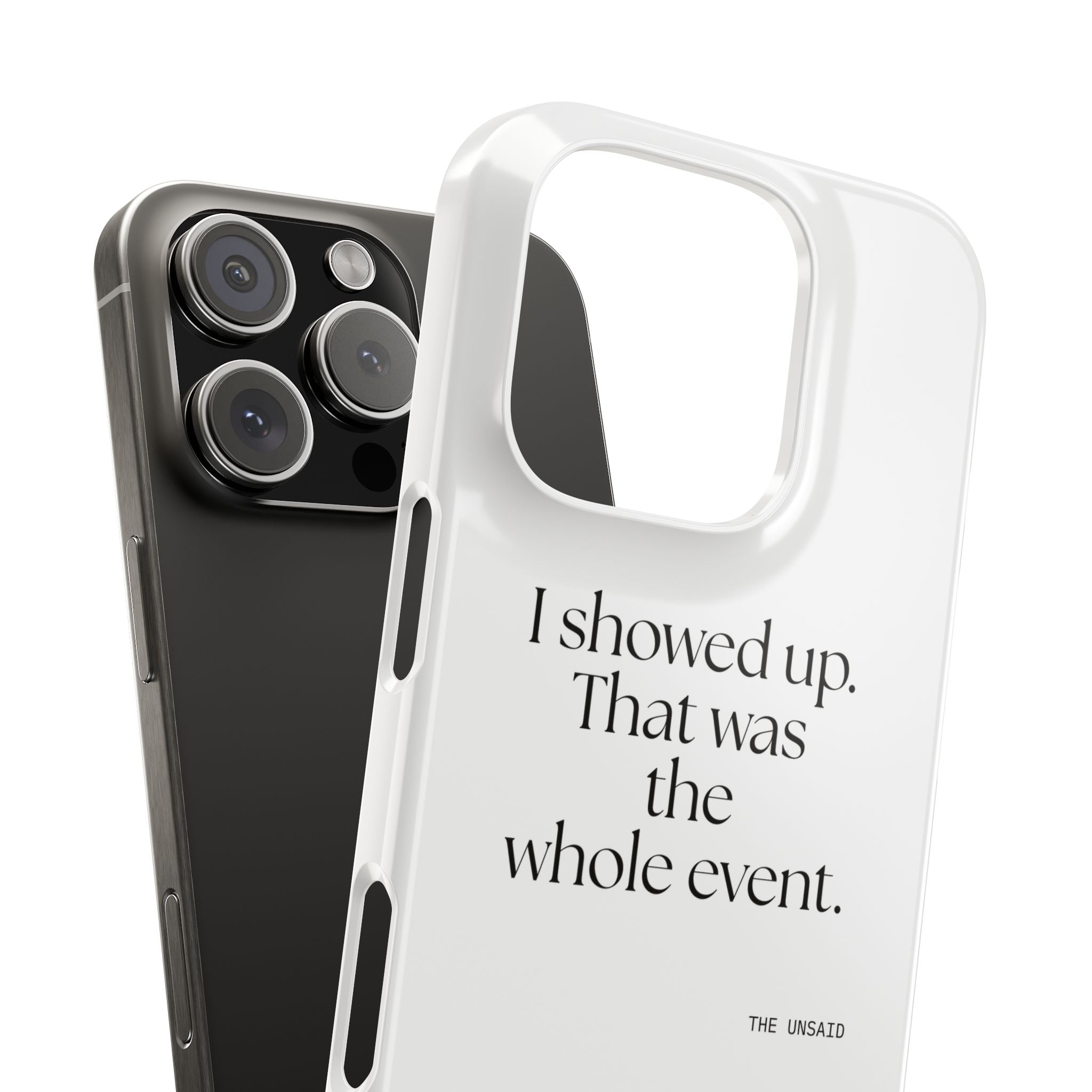 I showed up. That was the whole event - Phone Case - For Introverts