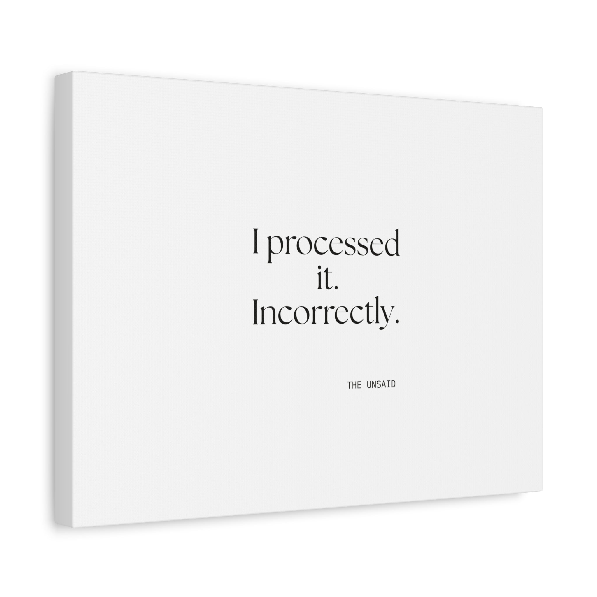 I processed it. Incorrectly - Canvas Print - Dry Humor