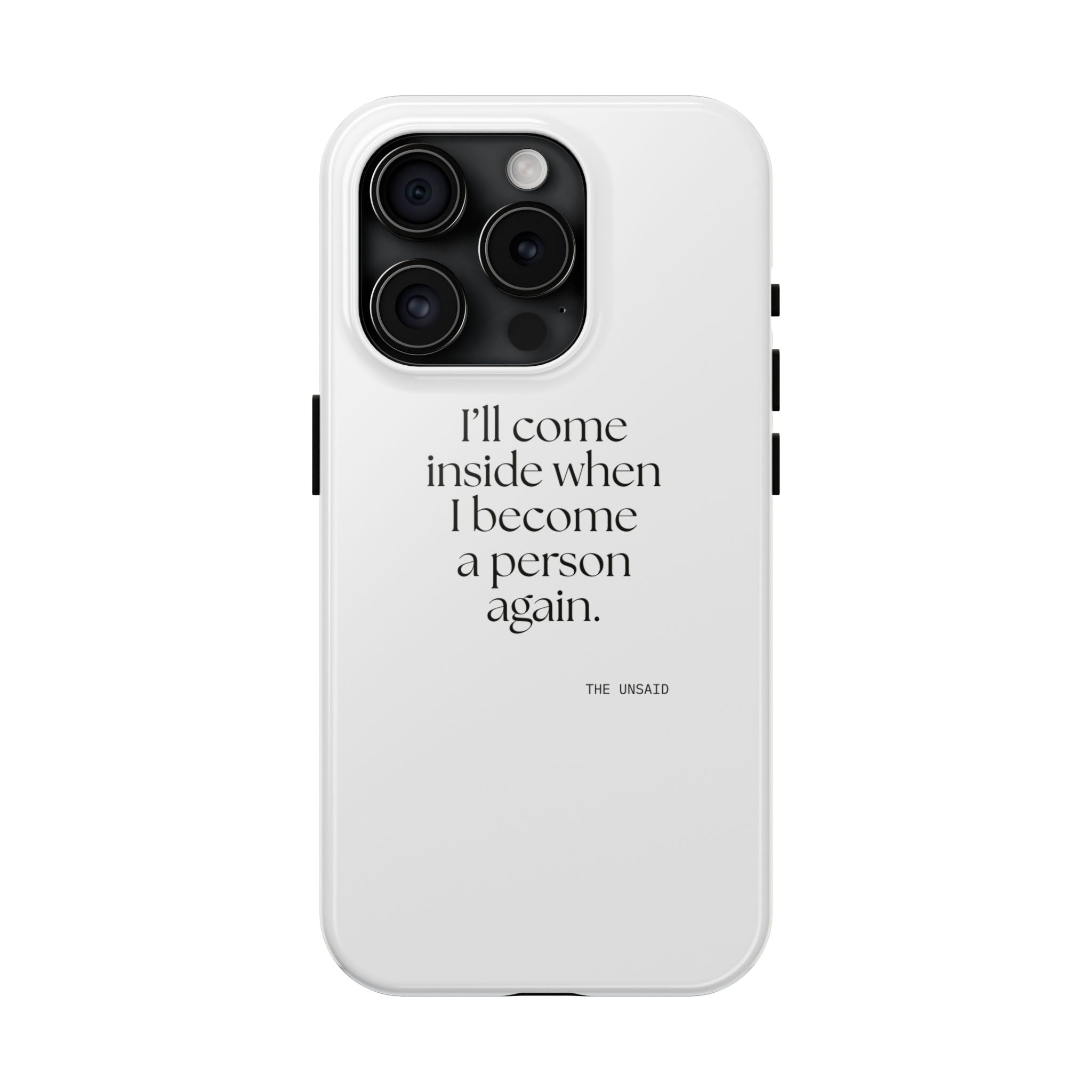 I’ll come inside when I become a person again - Tough Phone Case - For Quiet Minds