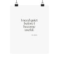 I need quiet before I become useful - Poster - For Introverts