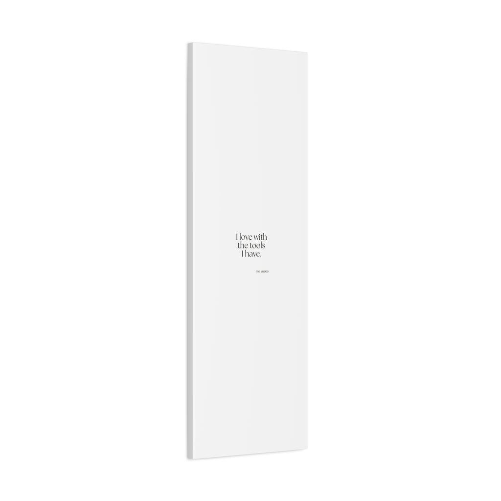 I love with the tools I have - Canvas Print - For Introverts