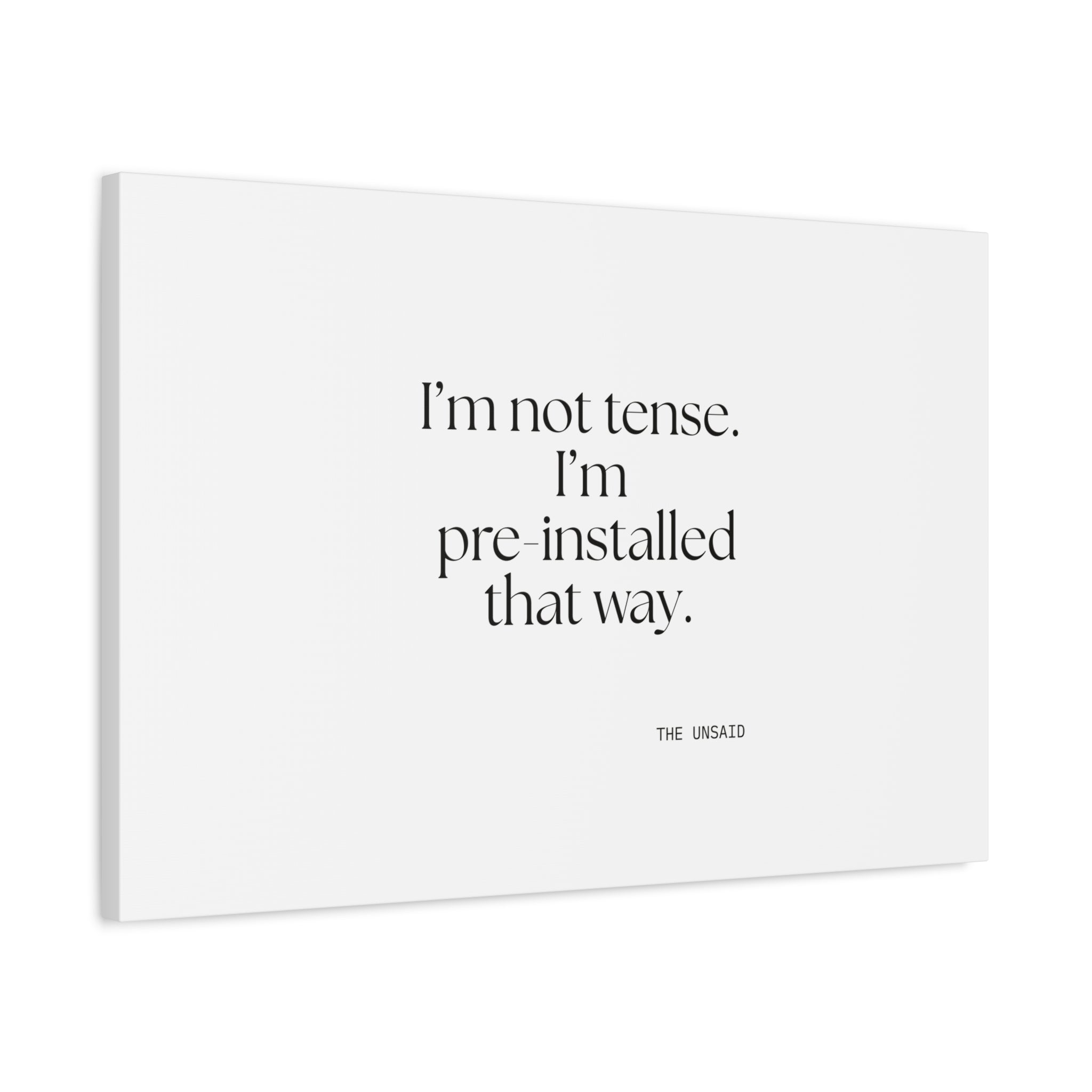 I’m not tense. I’m pre-installed that way - Canvas Print - For Quiet Minds