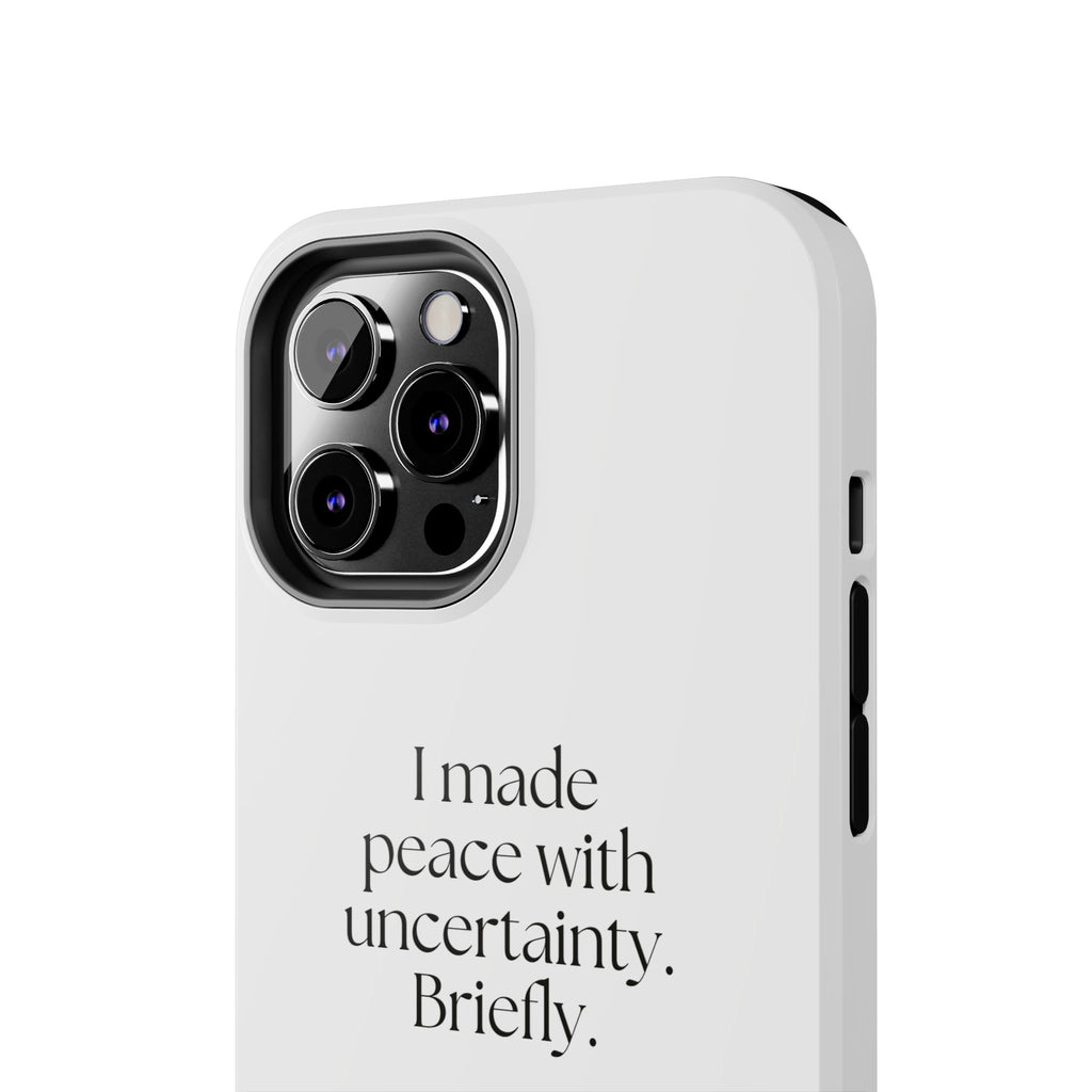 I made peace with uncertainty. Briefly - Tough Phone Case - Dry Humor