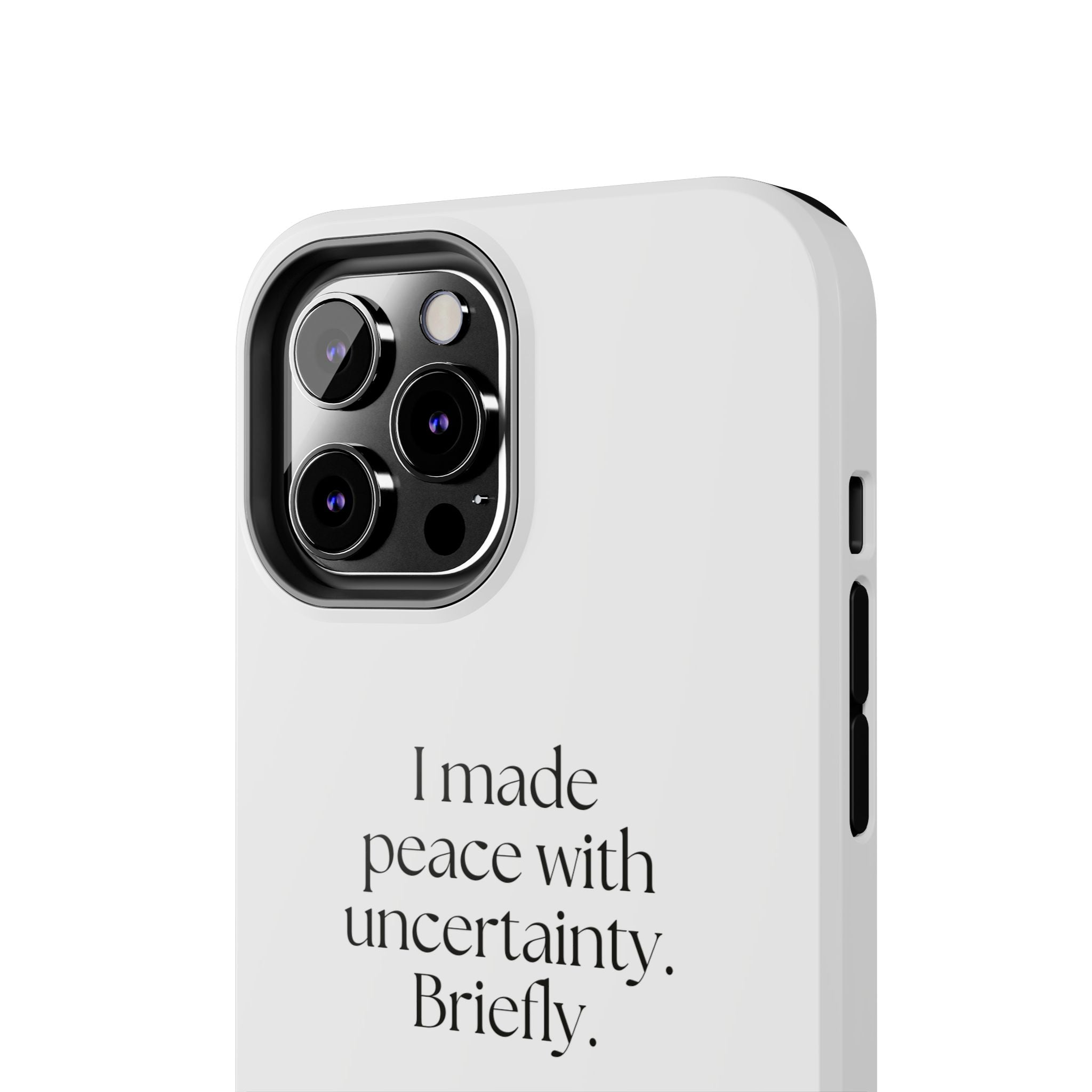 I made peace with uncertainty. Briefly - Tough Phone Case - Dry Humor