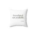 I’m related, not available - Throw Pillow - For Someone Who Stays