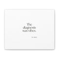 The diagnosis was vibes - Canvas Print - For Overthinkers