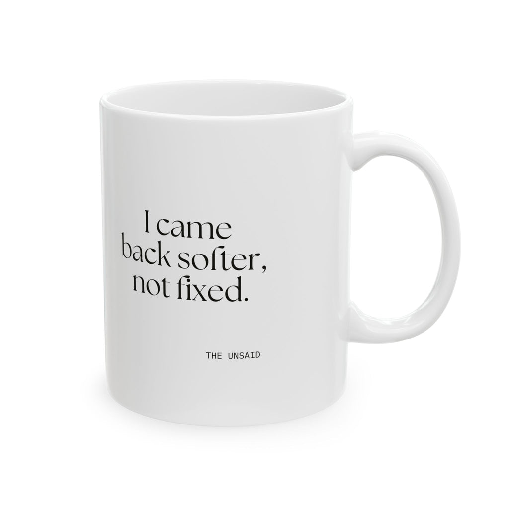 I came back softer, not fixed - Coffee Mug - Dry Humor