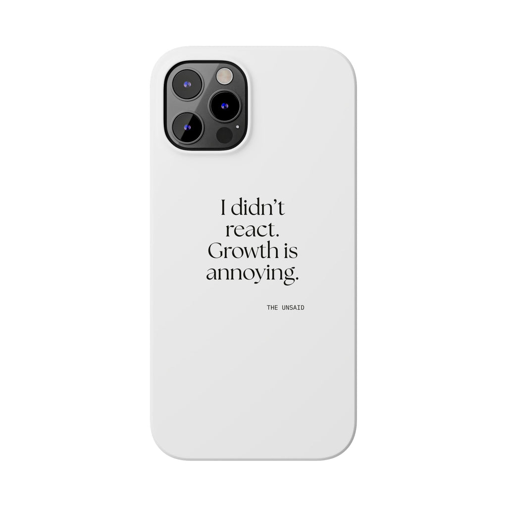 I didn’t react. Growth is annoying - Phone Case - Dry Humor