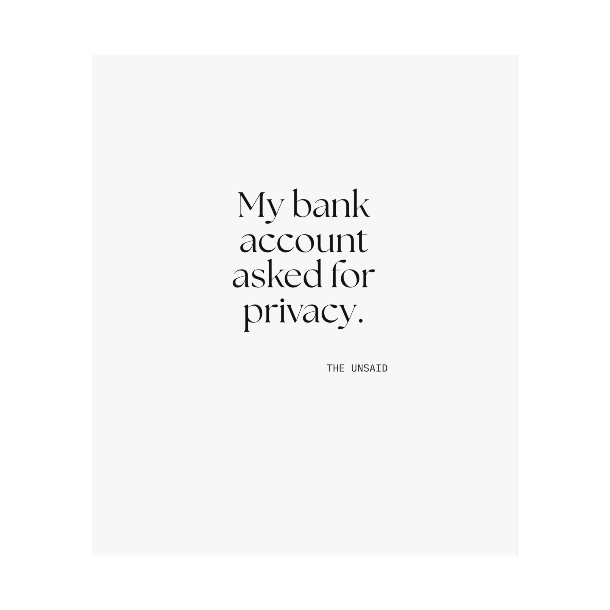 My bank account asked for privacy - Poster - Dry Humor