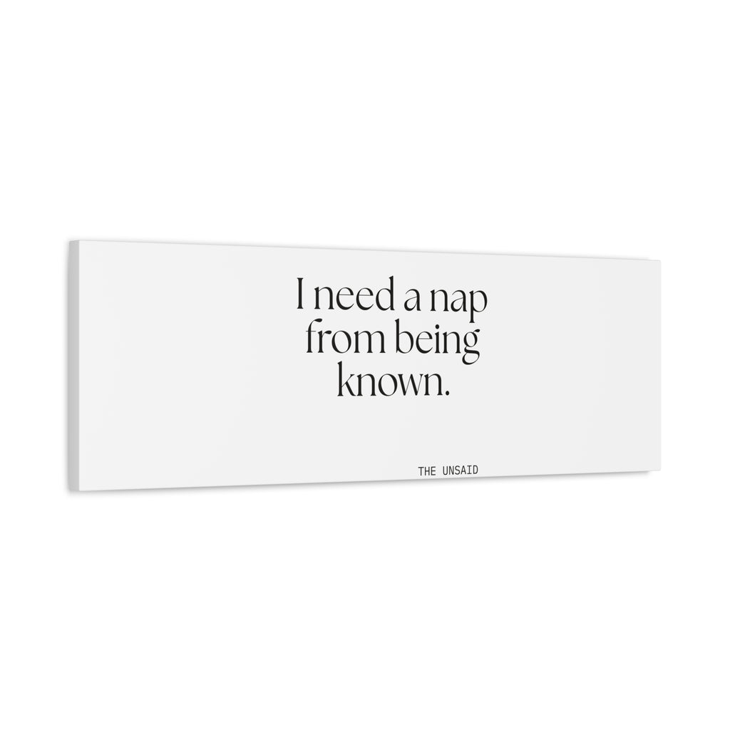 I need a nap from being known - Canvas Print - For Someone Who Stays