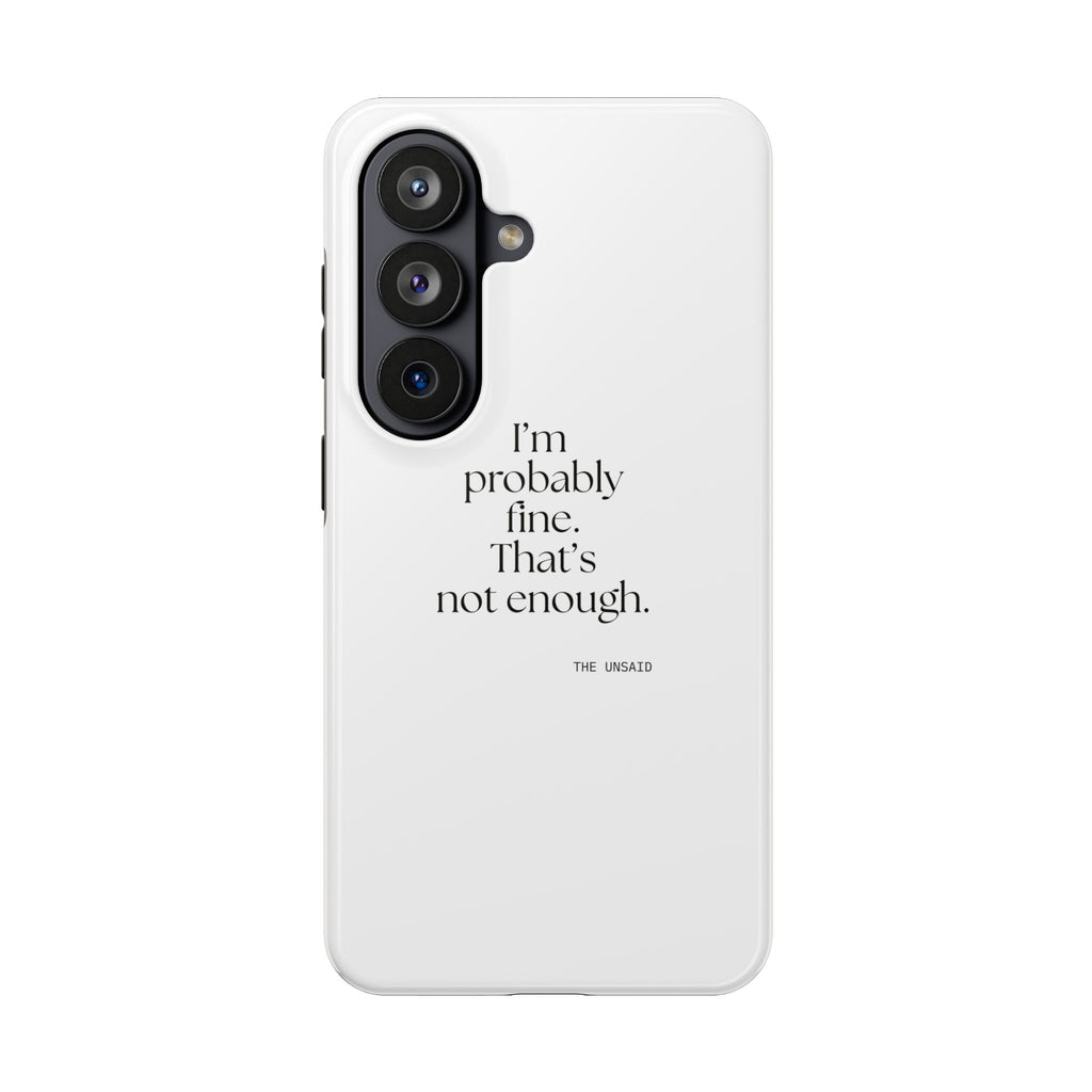 I’m probably fine. That’s not enough - Tough Phone Case - For Overthinkers