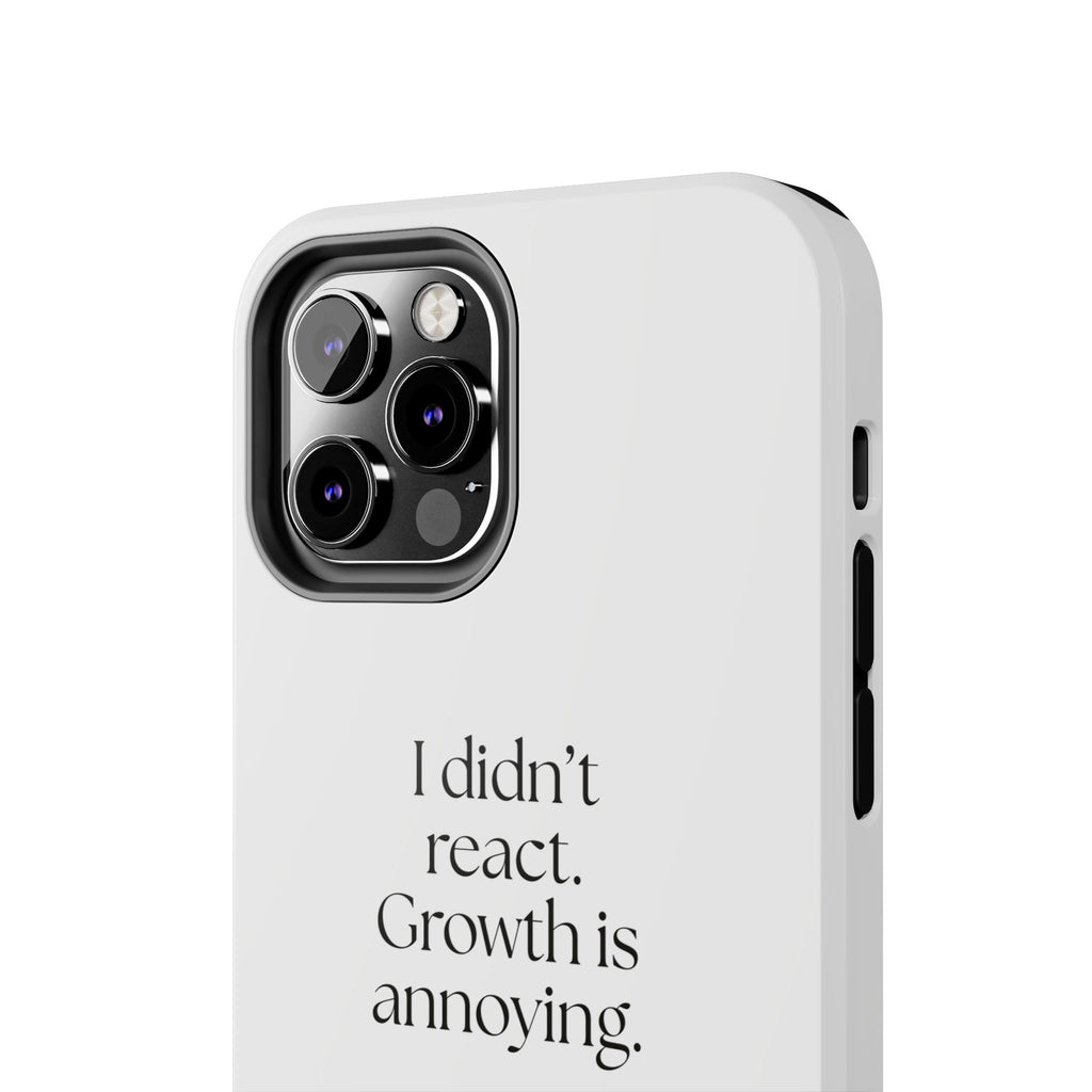 I didn’t react. Growth is annoying - Tough Phone Case - Dry Humor