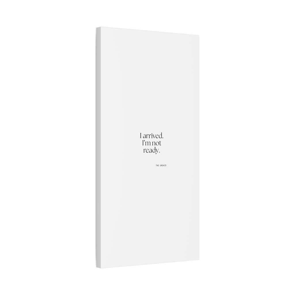 I arrived. I’m not ready - Canvas Print - For Quiet Minds