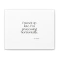 I’m not up late. I’m processing horizontally - Canvas Print - For Overthinkers