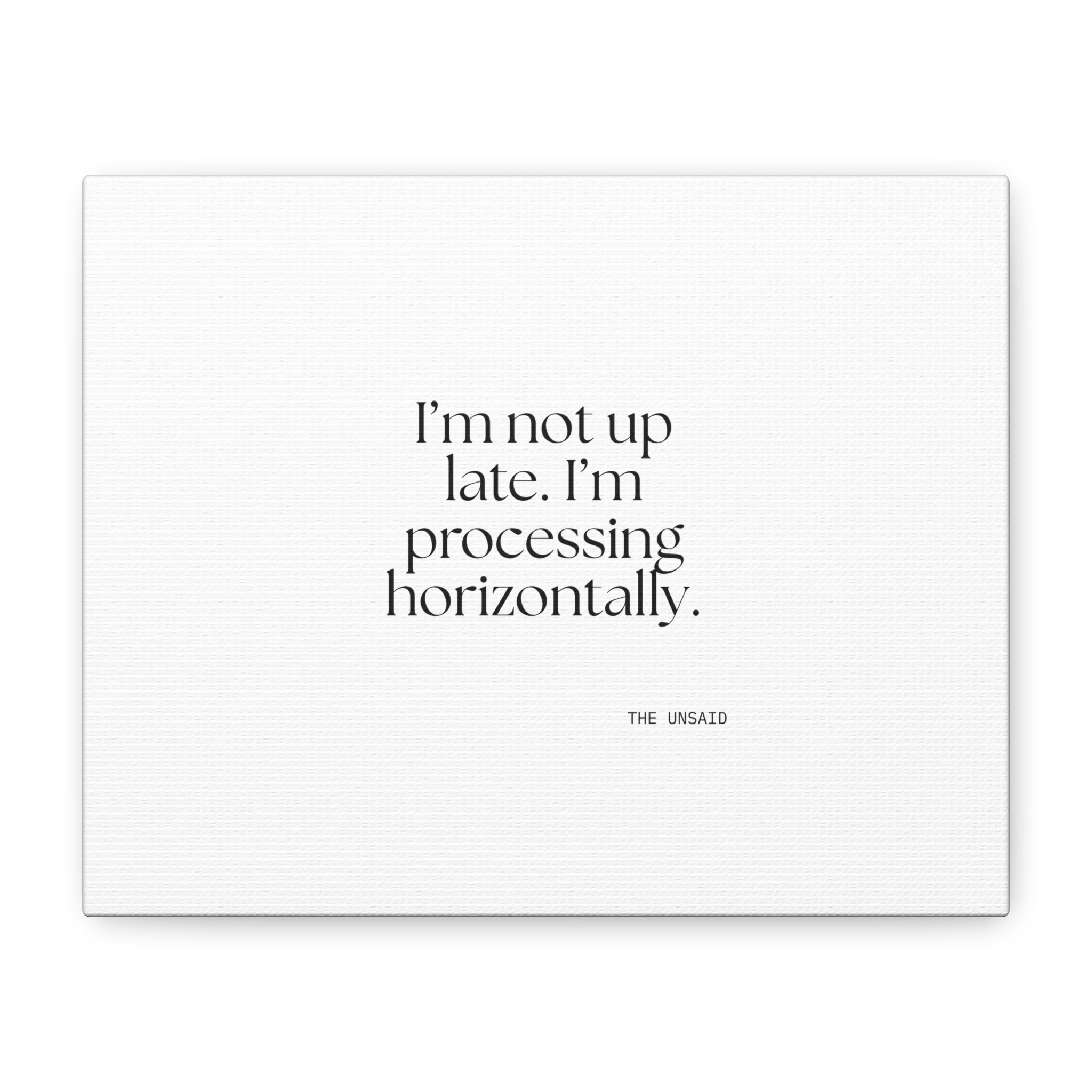 I’m not up late. I’m processing horizontally - Canvas Print - For Overthinkers