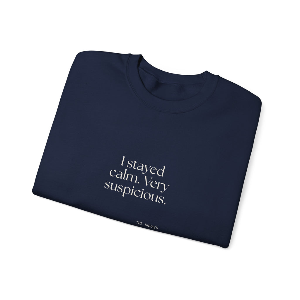 I stayed calm. Very suspicious - Sweatshirt - Dry Humor