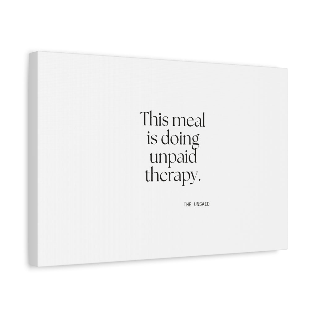This meal is doing unpaid therapy - Canvas Print - Dry Humor