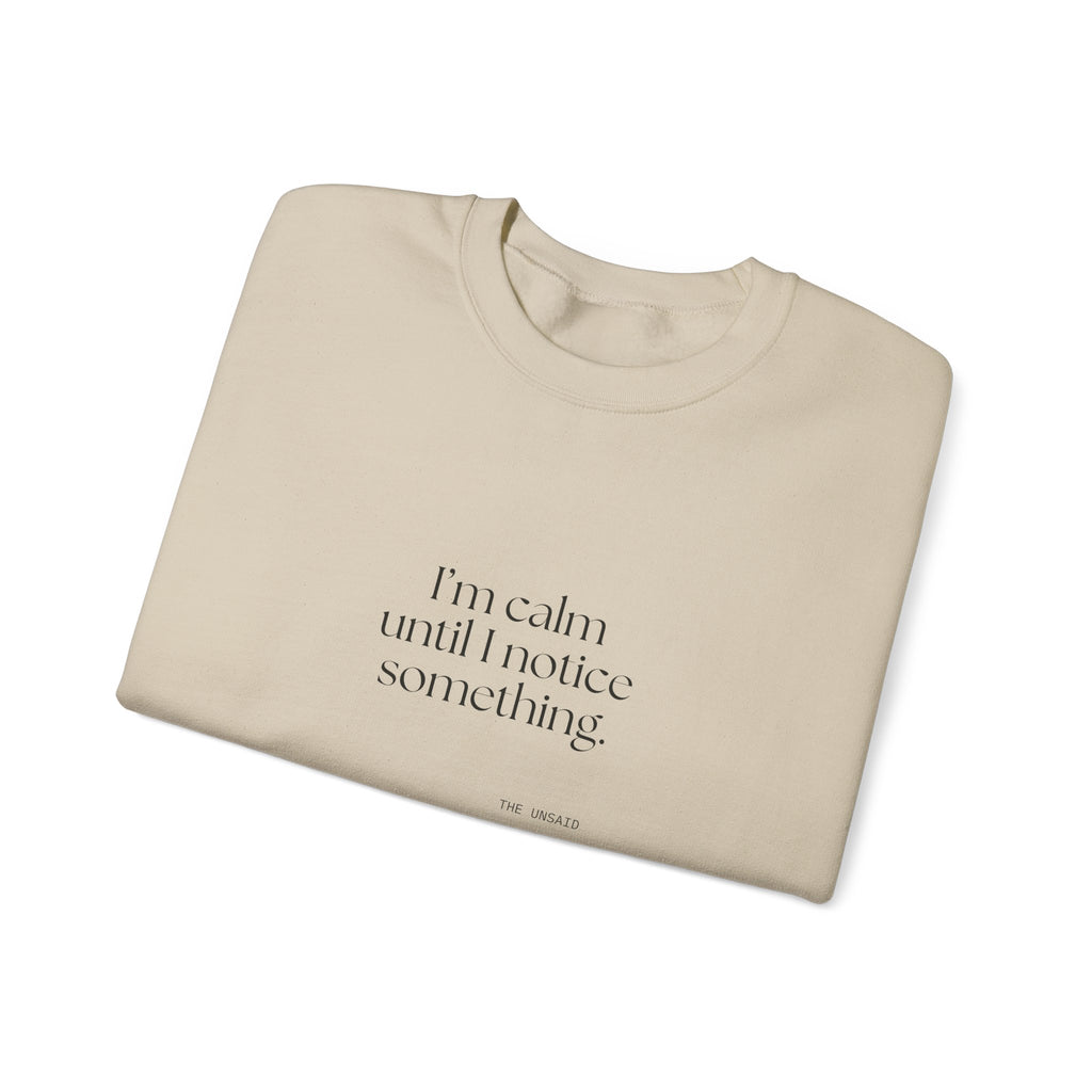 I’m calm until I notice something - Sweatshirt - For Overthinkers