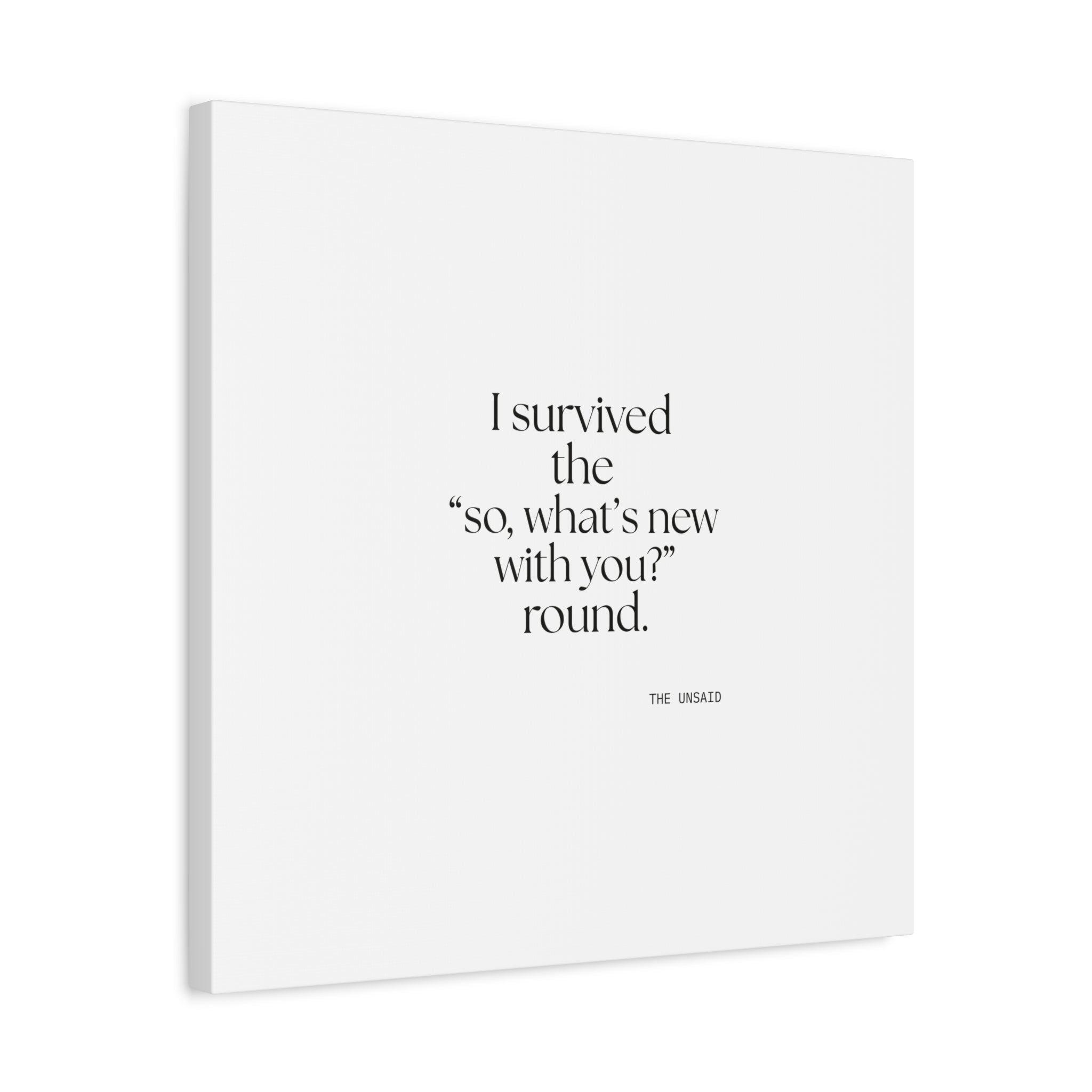 I survived the “so, what’s new with you?” round - Canvas Print - For Someone Who Stays