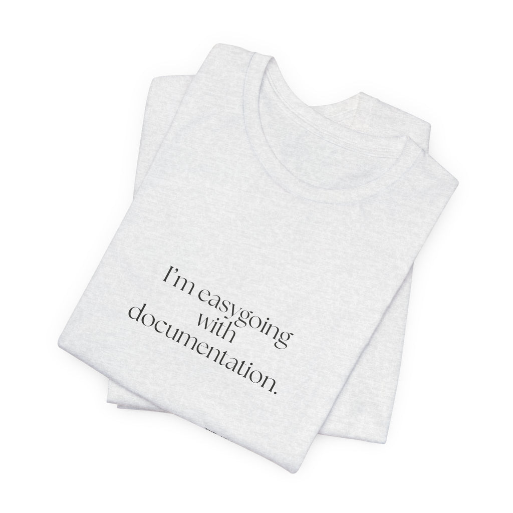 I’m easygoing with documentation - Shirt - Dry Humor