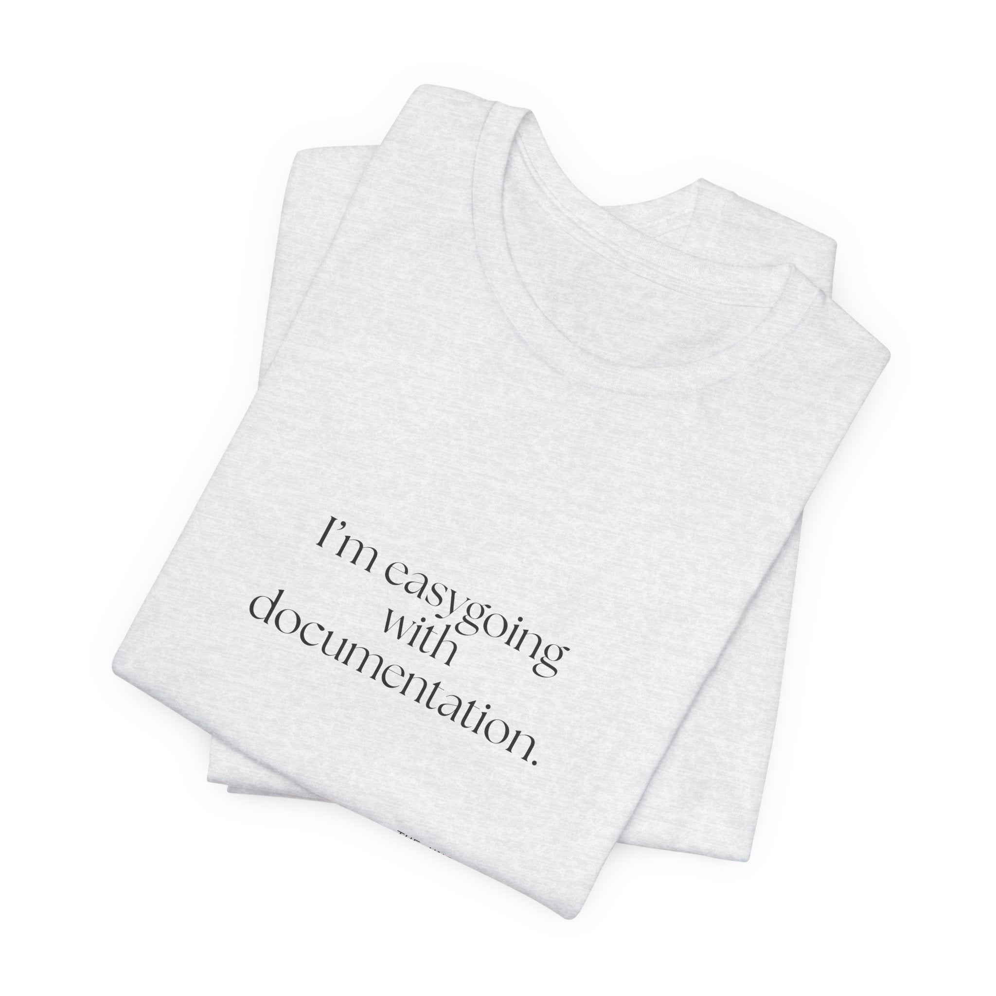I’m easygoing with documentation - Shirt - Dry Humor