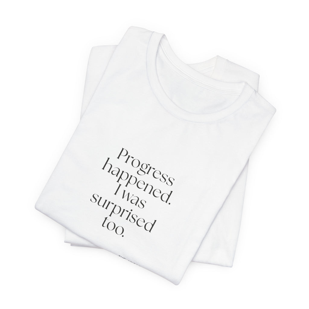 Progress happened. I was surprised too - Shirt - Dry Humor