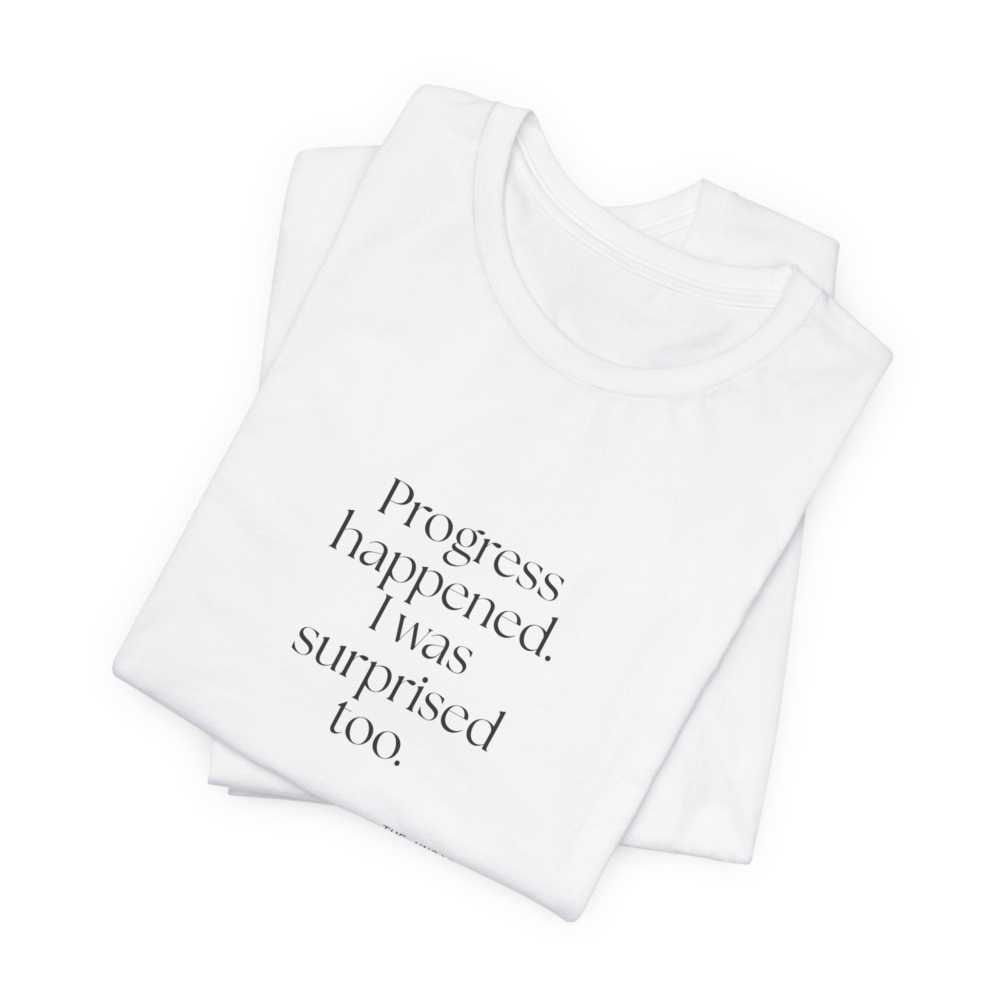 Progress happened. I was surprised too - Shirt - Dry Humor
