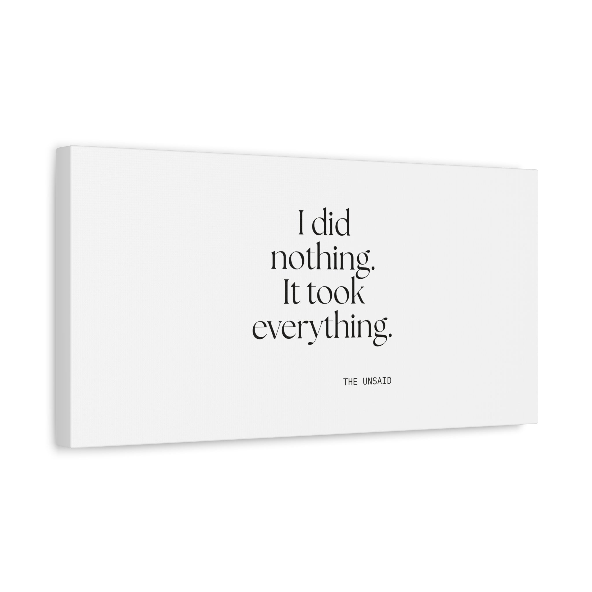 I did nothing. It took everything - Canvas Print - For Tired Days