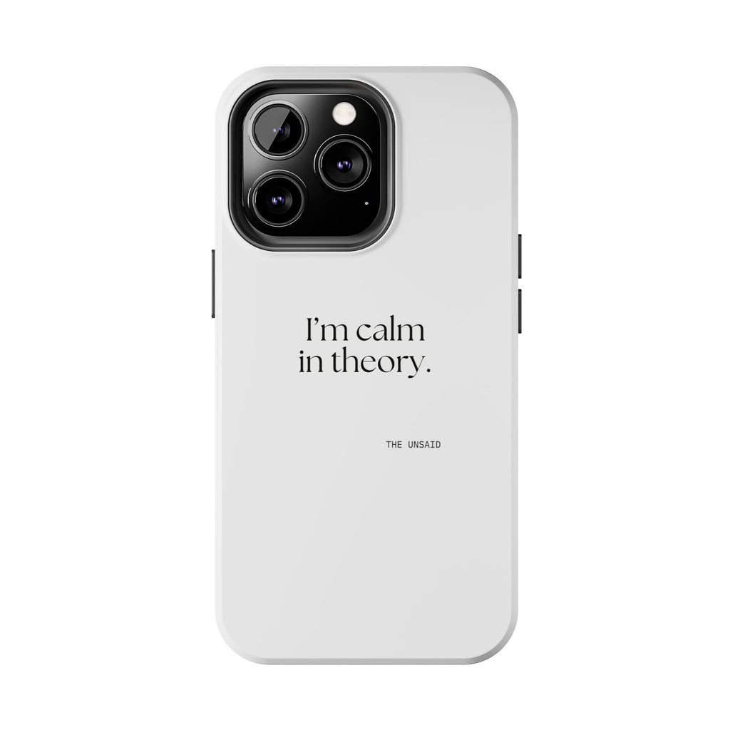 I’m calm in theory - Tough Phone Case - For Quiet Minds