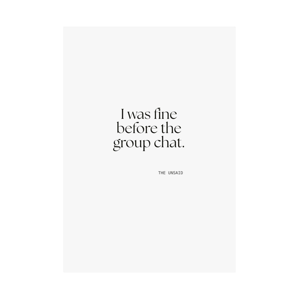I was fine before the group chat - Poster - For Someone Who Stays