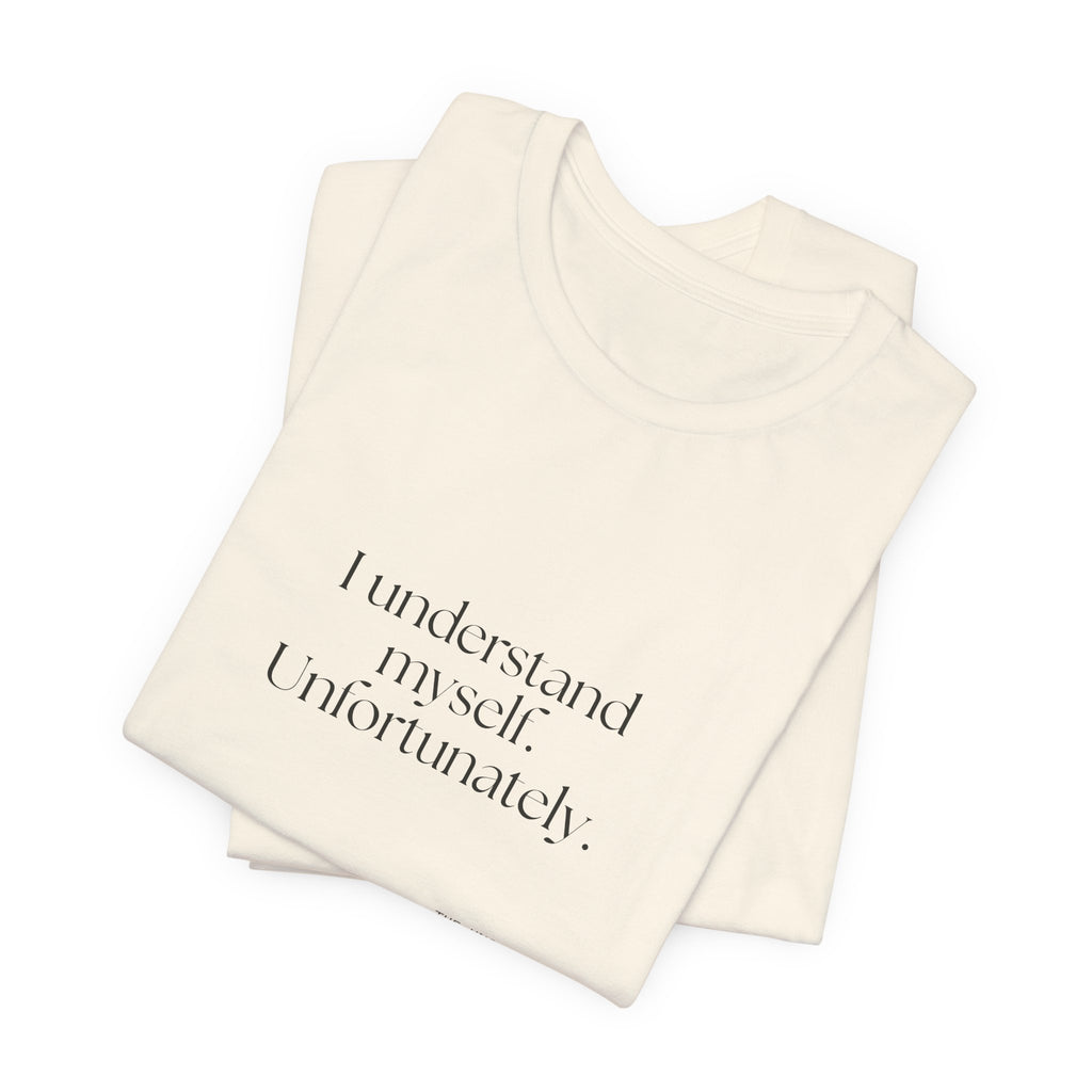 I understand myself. Unfortunately - Shirt - Dry Humor