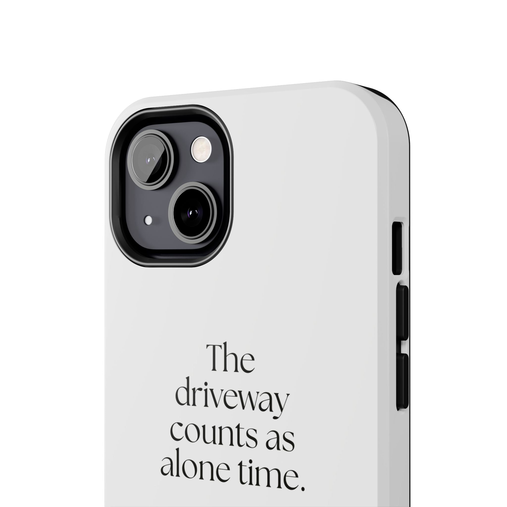 The driveway counts as alone time - Tough Phone Case - For Quiet Minds
