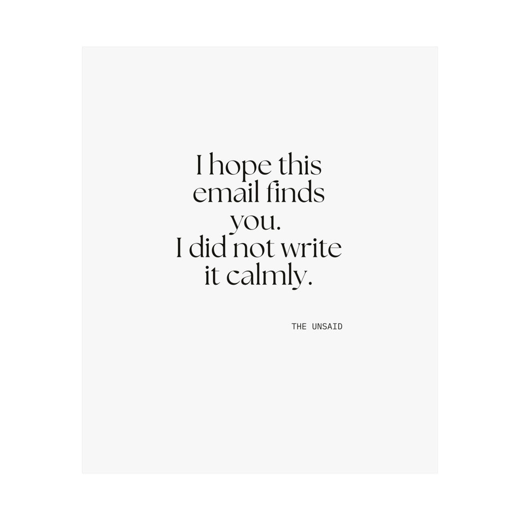 I hope this email finds you. I did not write it calmly - Poster - Dry Humor