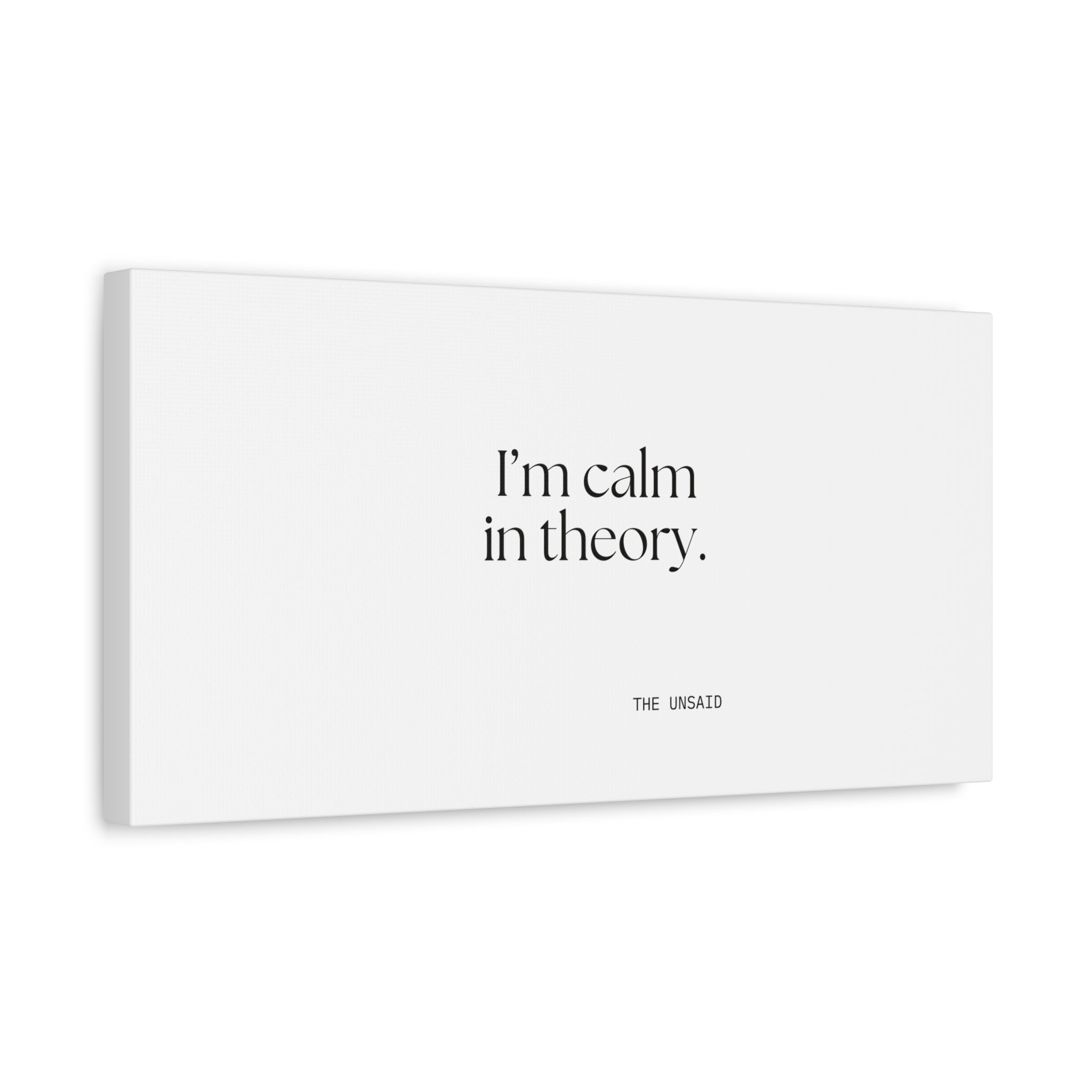 I’m calm in theory - Canvas Print - For Quiet Minds